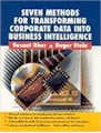 Seven Methods for Transforming Corporate Data into Business Intelligence